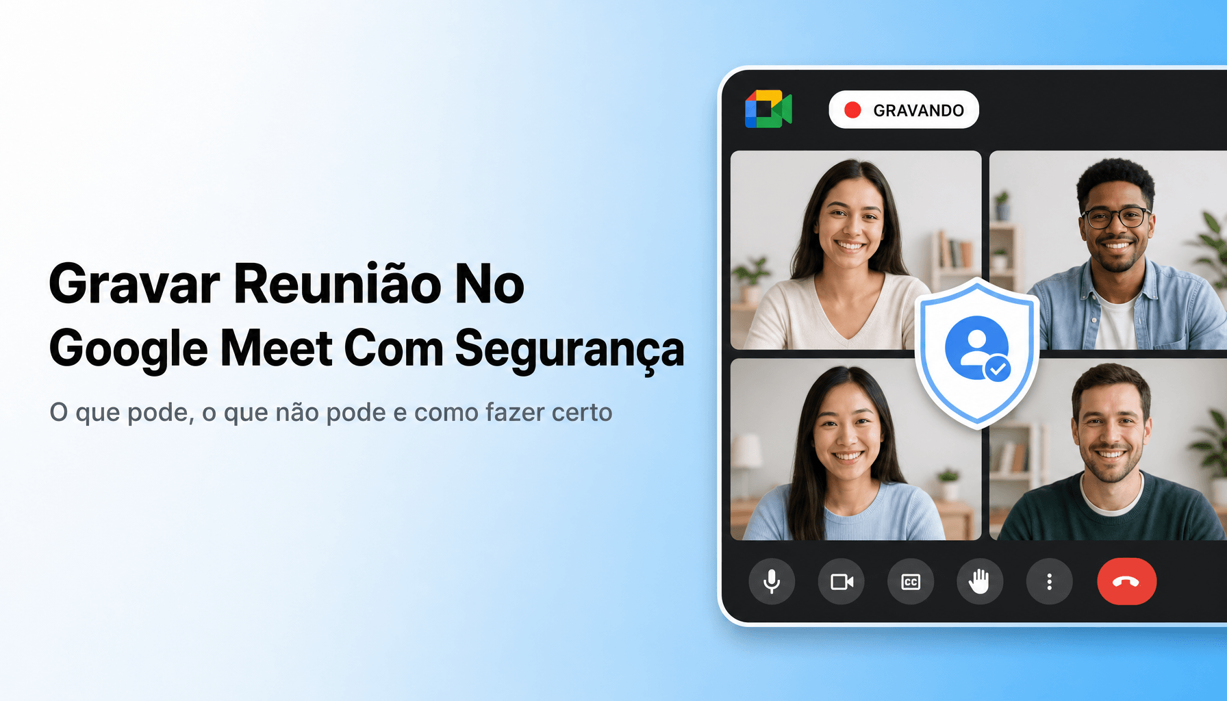 Gravar reunião no Google Meet: o que pode, o que não pode e como fazer do jeito certo